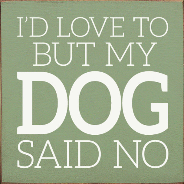 I'd Love To But My Dog Said No | Funny Pet Signs | Sawdust City Wood Signs Wholesale