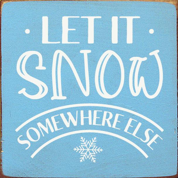 Wholesale Wood Sign: Let it Snow - somewhere else