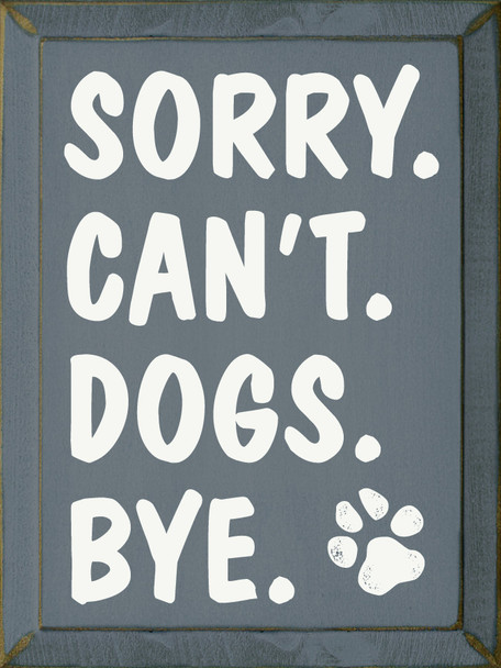 Wholesale Wood Sign: Sorry. Can't. Dogs. Bye.