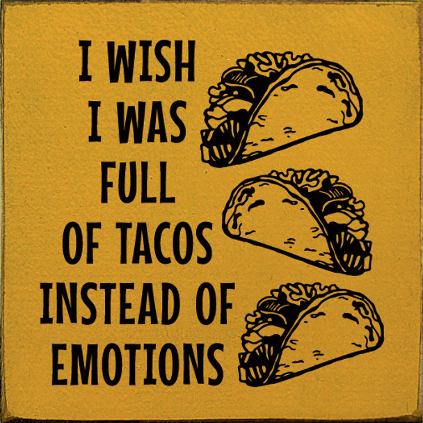 Wholesale Wood Sign: I wish I was full of tacos instead of emotions