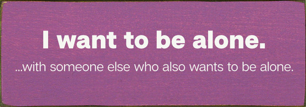 I want to be alone. ...with someone else who also wants to be alone. Funny dating sign.