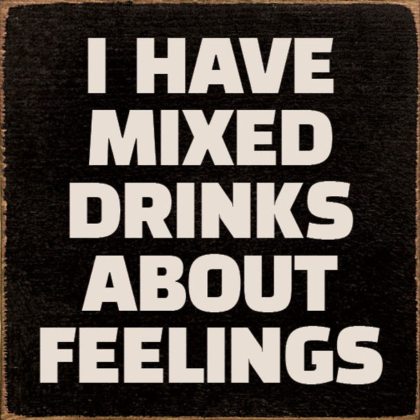 I Have Mixed Drinks About Feelings Wholesale Wood Sign