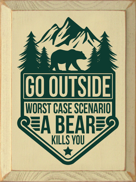Wholesale Wood Sign - Go Outside - Worst case scenario a bear kills you