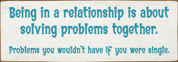 Wholesale Wood Sign - Being in a relationship is about solving problems together...