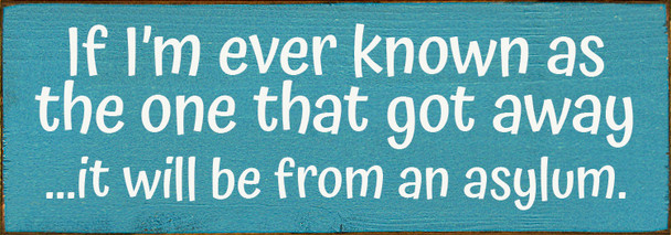 Wholesale Wood Sign - If I'm ever known as the one that got away...