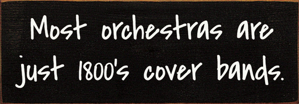 Most orchestras are just 1800's cover bands.