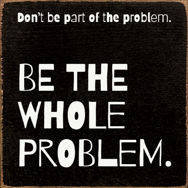 Wholesale Wood Sign - Don't be part of the problem...