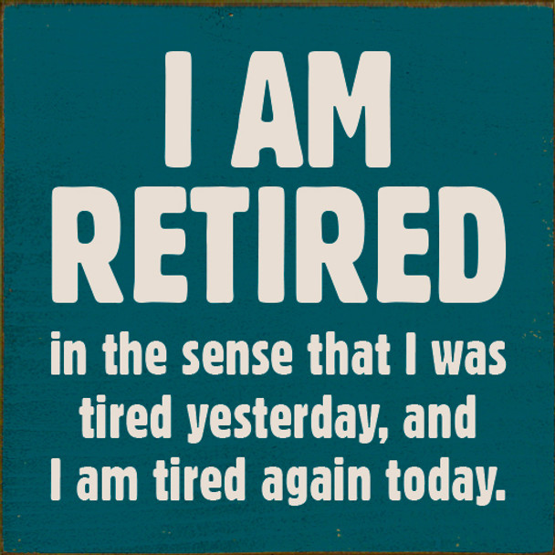 Wholesale Wood Sign - I Am Retired - in the sense that...
