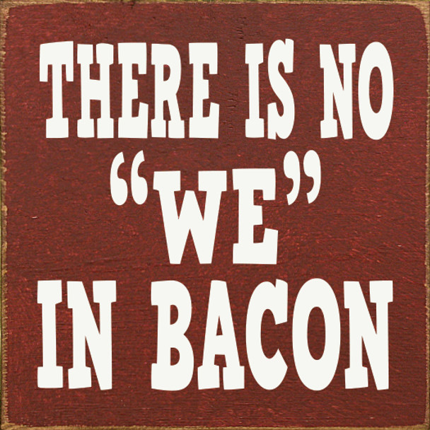 Wholesale Wood Sign - There is no "we" in bacon.