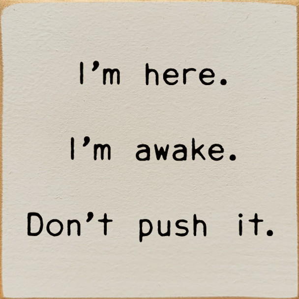 Funny Wholesale Sign: I'm here. I'm awake. Don't push it.