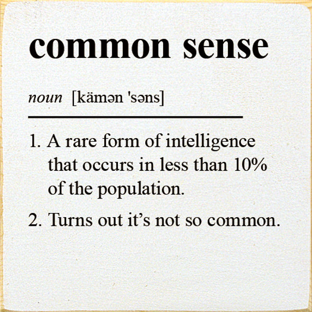 Funny Wholesale Sign: Common Sense - noun - 1. A rare form of intelligence...