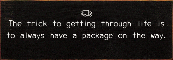 the trick to getting through life is to always have a package...