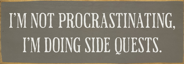 I'm not procrastinating, I'm doing side quests. | Sawdust City Wholesale Signs