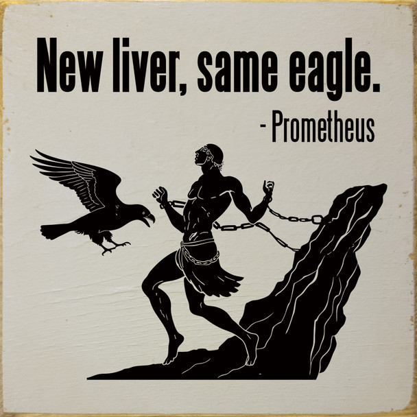 New liver, same eagle. - Prometheus | Bulk Funny Signs
