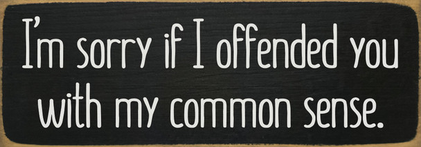I'm sorry if I offended you with my... | Bulk Snarky Signs