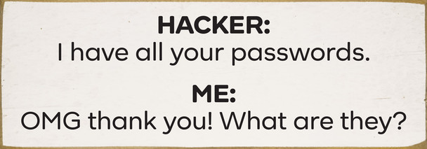 Hacker: I have all your passwords...Funny Wood Sign | Sawdust City Signs