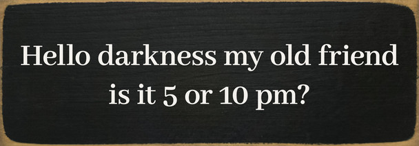 Hello darkness my old friend, is it 5 or 10 pm? Funny Wood Sign | Sawdust City Signs