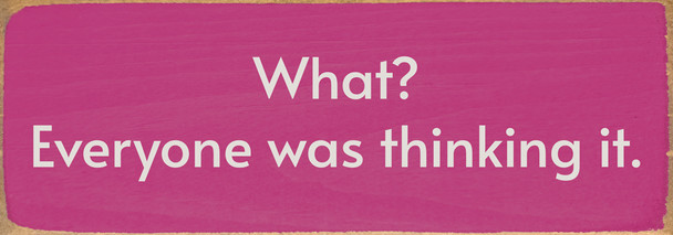 What? Everyone was thinking it. Funny Wood Sign | Sawdust City Signs