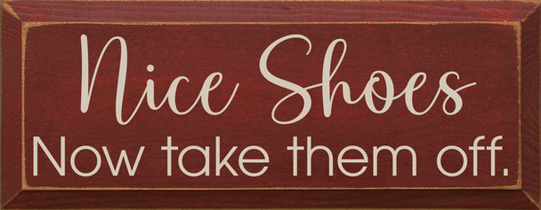 Nice Shoes - Now take them off. Wood Sign | Sawdust City Signs