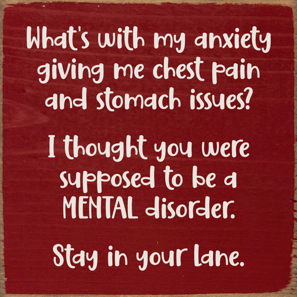 What's with my anxiety giving me chest pain and stomach issues?... | Funny Sawdust City Signs