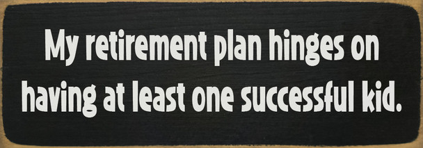 My retirement plan hinges on having... | Funny Sawdust City Sign
