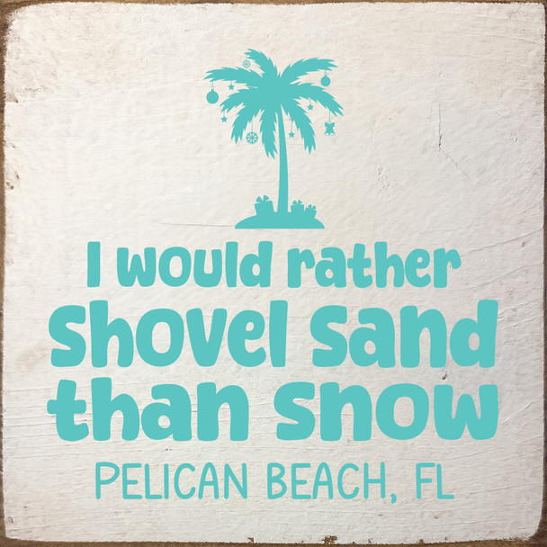 I'd rather shovel sand than snow - CUSTOM | Sawdust City Signs