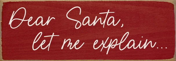 Dear Santa, let me explain... | Sawdust City Wood Signs