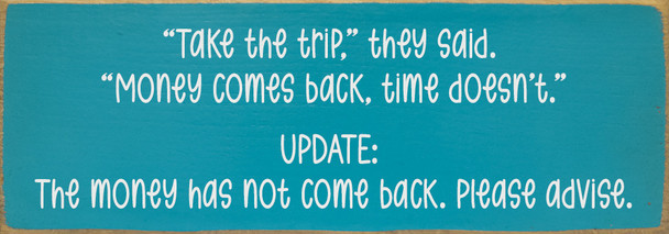"Take the trip," they said... | Sawdust City Funny Wood Signs