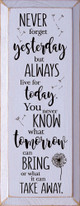 Never forget yesterday, but always live for today. You never know what tomorrow can bring, or what it can take away. | Sawdust City Wood Signs - Old Lavender & Black