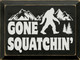 Gone Squatchin' | Sawdust City Wood Signs - Old Black & Cottage White