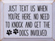 Just text us when you're here. No need to knock and get the dogs involved