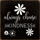 Always Choose Kindness |Inspirational Wood  Sign| Sawdust City Wholesale Signs