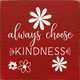 Always Choose Kindness |Inspirational Wood  Sign| Sawdust City Wholesale Signs