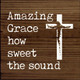 Amazing Grace How Sweet The Sound (Cross)|Wood  Sign With Songs| Sawdust City Wholesale Signs