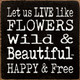 Let Us Live Like Flowers Wild & Beautiful Happy & Free |Wooden Inspirational Spring Sign| Sawdust City Wholesale Signs