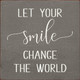 Let Your Smile Change The World |Inspirational Wood  Sign| Sawdust City Wholesale Signs