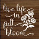 Live Life In Full Bloom