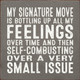 My Signature Move Is Bottling Up All My Feelings Over Time... |Funny Wood  Sign| Sawdust City Wholesale Signs