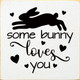 Some Bunny Loves You (Bunny)|Easter Wood  Sign| Sawdust City Wholesale Signs