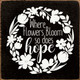 Where Flowers Bloom So Does Hope (Flower Wreath)|Inspirational Wood  Sign| Sawdust City Wholesale Signs