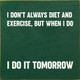 I Don't Always Diet And Exercise, But When I Do I Do It Tomorrow