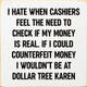 I Hate When Cashiers Feel The Need To Check If My Money Is Real..