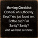 Morning Checklist: Clothed? Ah Sufficiently. Keys? Yep Just Found 'Em. Coffee Cup? Full. Sanity? Sanity? And We Have A  Runner |Funny Wood  Sign| Sawdust City Wholesale Signs