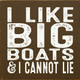 I like big boats & I cannot lie