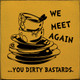 We meet again.. you dirty bastards (Dirty dishes)|Funny Wooden Signs | Sawdust City Wood Signs Wholesale