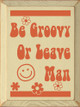 Be Groovy Or Leave Man |Groovy Wood Signs | Sawdust City Wood Signs Wholesale