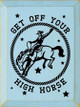 Get Off Your High Horse |Western Wood Signs | Sawdust City Wood Signs Wholesale