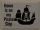 Home Is On My Pirate Ship |Wood Pirate Signs | Sawdust City Wood Signs Wholesale