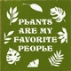 Plants Are My Favorite People (Leaf Art) |Plants Wood Signs | Sawdust City Wood Signs Wholesale