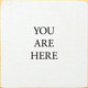 You Are Here | Wooden General Home Signs | Sawdust City Wood Signs Wholesale
